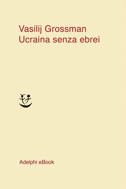 Ucraina senza ebrei - Vasilij Grossman,Claudia Zonghetti - ebook