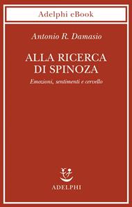 Alla ricerca di Spinoza. Emozioni, sentimenti e cervello