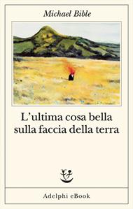 L' ultima cosa bella sulla faccia della terra