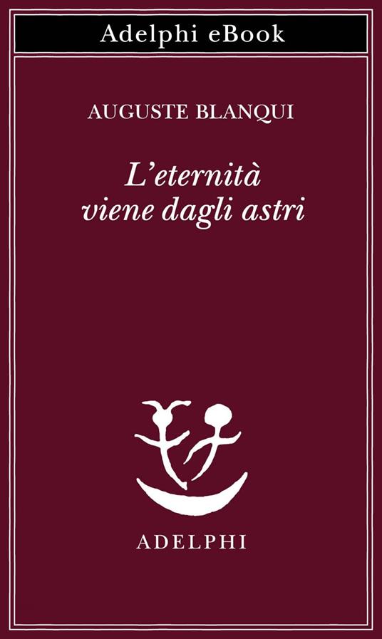 L' eternità viene dagli astri. Ipotesi astronomica - Auguste Blanqui,Raffaele Fragola - ebook
