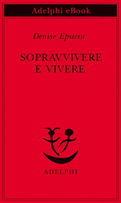 Sopravvivere e vivere. Conversazioni con Clémence Boulouque - Denise Epstein,F. Bergamasco - ebook
