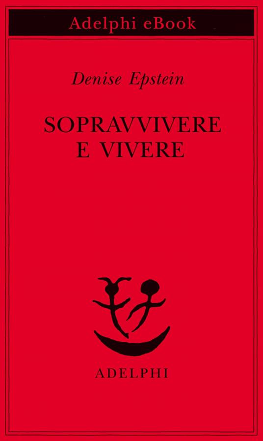 Sopravvivere e vivere. Conversazioni con Clémence Boulouque - Denise Epstein,F. Bergamasco - ebook