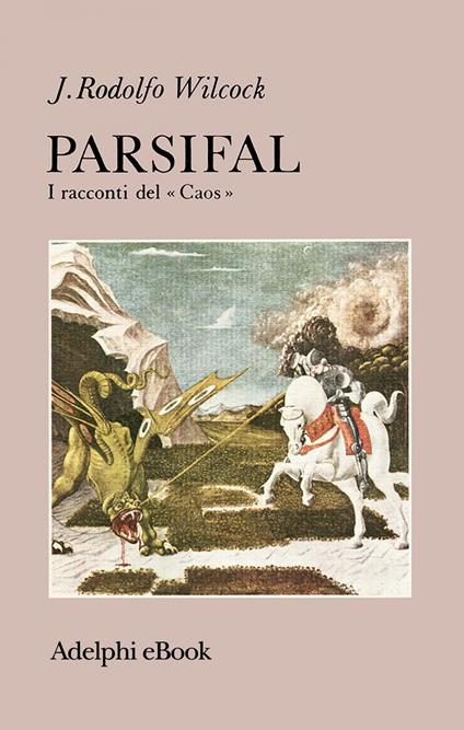 Parsifal. I racconti del «Caos» - J. Rodolfo Wilcock - ebook