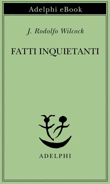 Fatti inquietanti - J. Rodolfo Wilcock - ebook