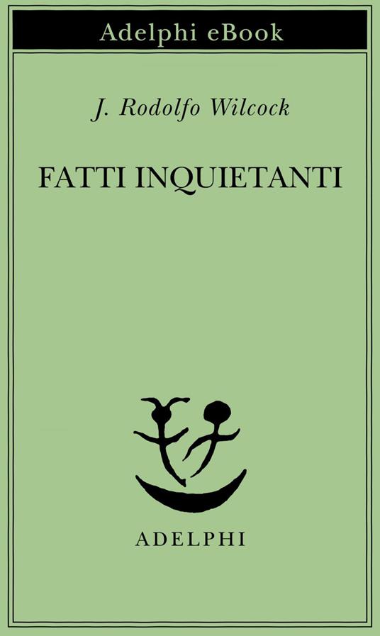 Fatti inquietanti - J. Rodolfo Wilcock - ebook