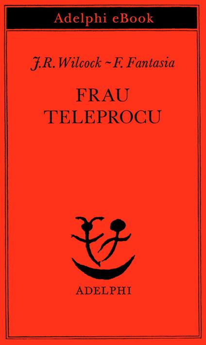 Frau Teleprocu - Francesco Fantasia,J. Rodolfo Wilcock - ebook