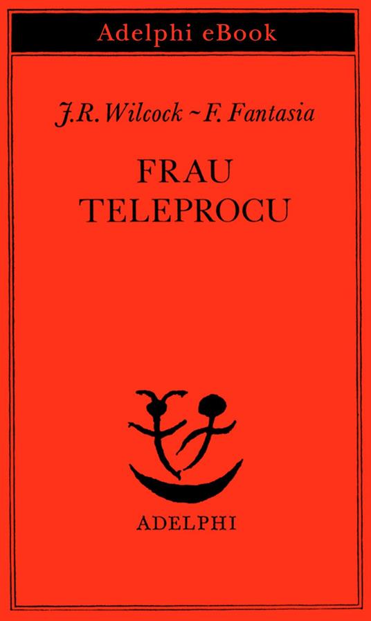 Frau Teleprocu - Francesco Fantasia,J. Rodolfo Wilcock - ebook