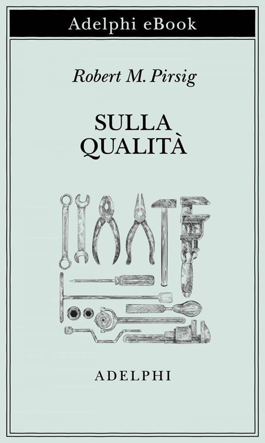 Sulla qualità. Scritti scelti e inediti - Robert M. Pirsig,Wendy K. Pirsig,Svevo D'Onofrio - ebook