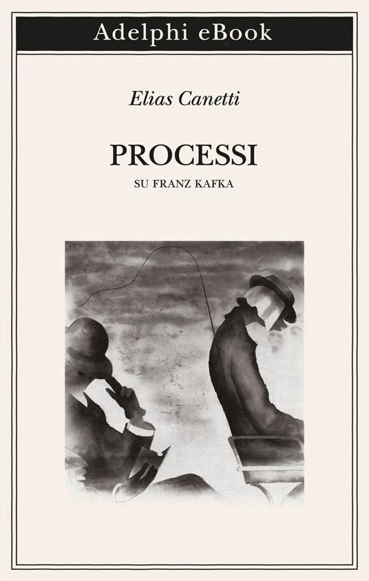 Processi. Su Franz Kafka - Elias Canetti,Peter Lüdemann,Kristian Wachinger,Renata Colorni - ebook