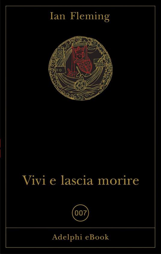 Vivi e lascia morire - Ian Fleming,M. Codignola,F. Santi - ebook