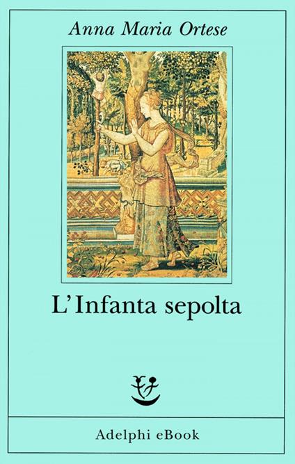L' Infanta sepolta - Anna Maria Ortese,M. Farnetti - ebook
