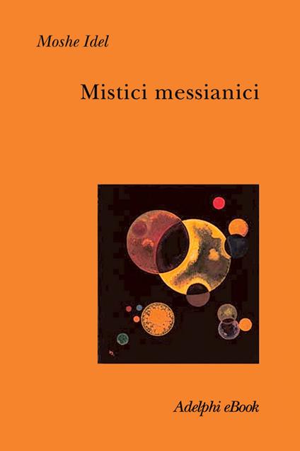Mistici messianici - Moshe Idel,Fabrizio Lelli - ebook