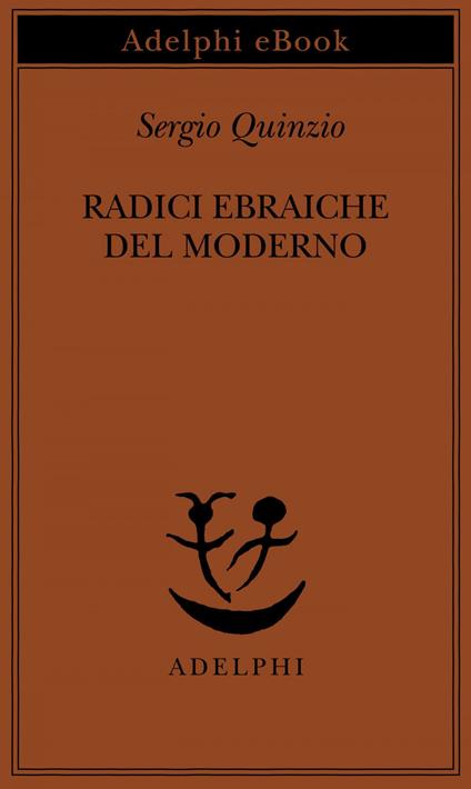 Radici ebraiche del moderno - Sergio Quinzio - ebook