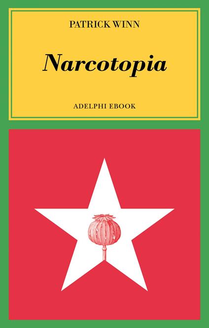 Narcotopia. Indagine sul cartello della droga asiatico che ha sconfitto la CIA - Patrick Winn,Svevo D'Onofrio - ebook