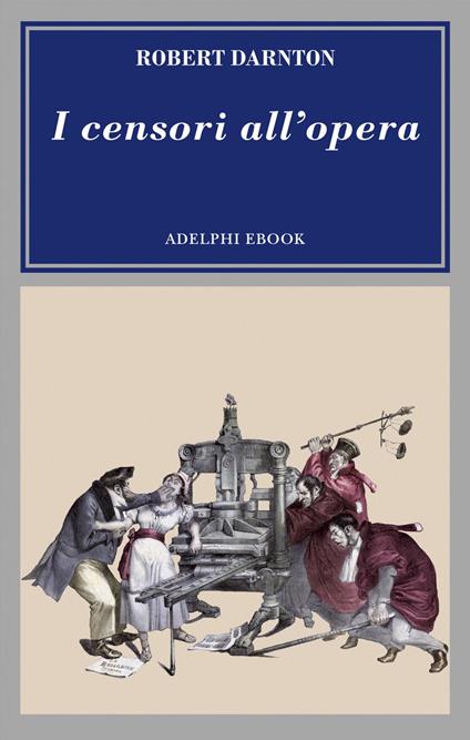 I censori all'opera - Robert Darnton,Adriana Bottini - ebook