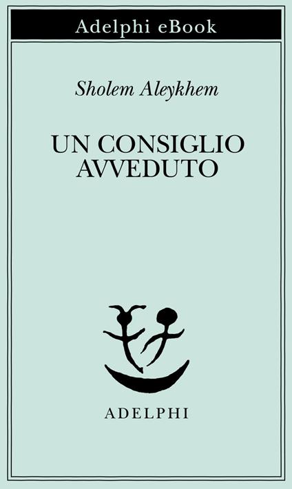 Un consiglio avveduto - Shalom Aleichem,A. L. Callow,F. Bezza,H. Burstin - ebook
