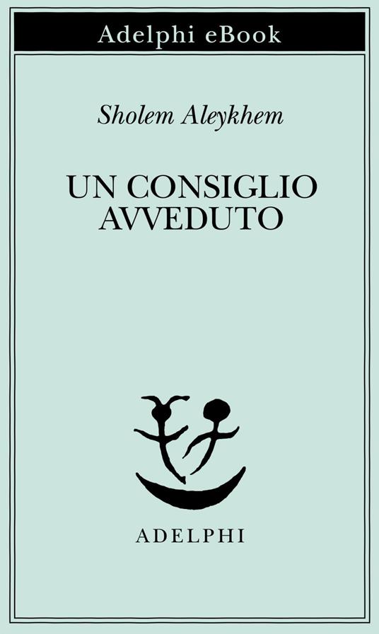 Un consiglio avveduto - Shalom Aleichem,A. L. Callow,F. Bezza,H. Burstin - ebook