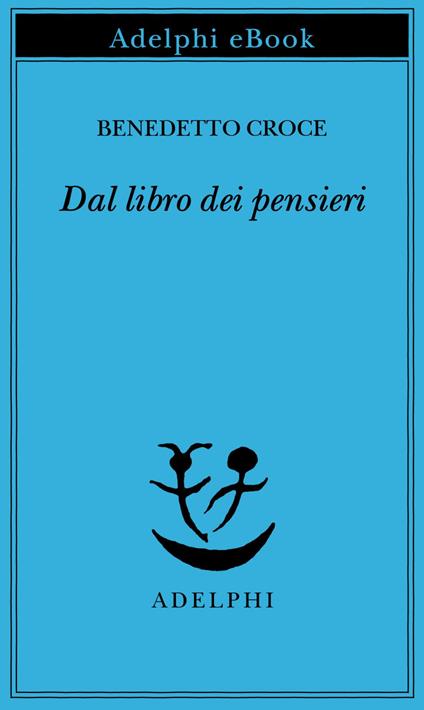 Dal libro dei pensieri - Benedetto Croce,G. Galasso - ebook