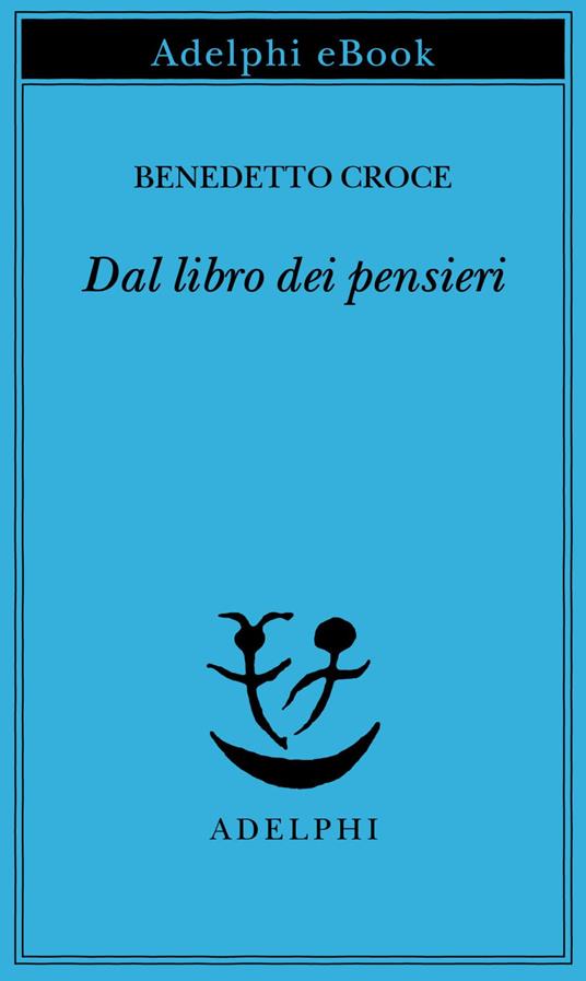 Dal libro dei pensieri - Benedetto Croce,G. Galasso - ebook