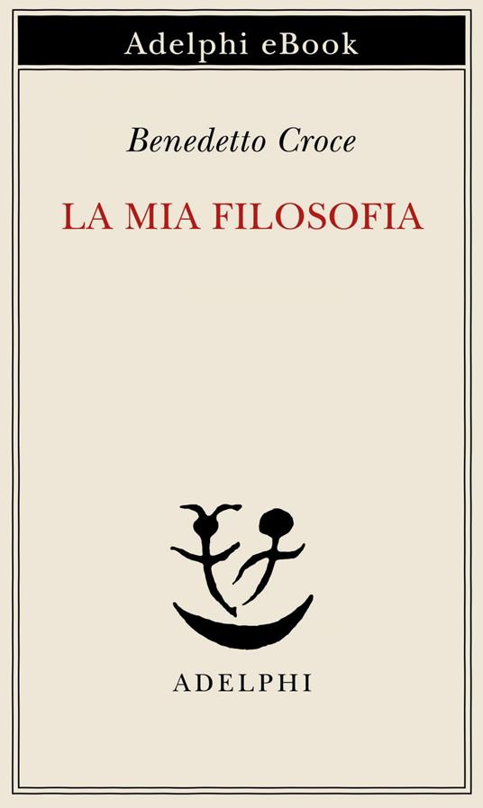 La mia filosofia - Benedetto Croce,G. Galasso - ebook