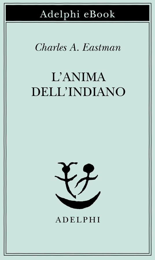 L' anima dell'indiano. Un'interpretazione - Charles A. Eastman,Franco Meli - ebook