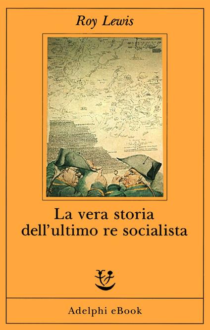 La vera storia dell'ultimo re socialista - Roy Lewis,C. Brera - ebook