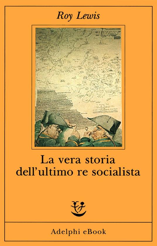 La vera storia dell'ultimo re socialista - Roy Lewis,C. Brera - ebook