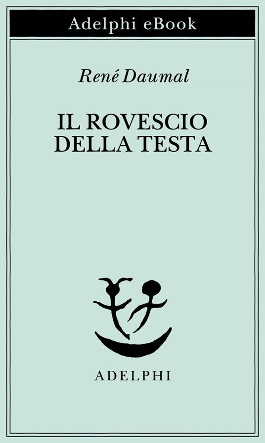 Il rovescio della testa - René Daumal,Claudio Rugafiori - ebook