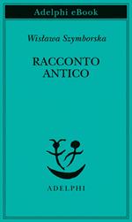 Racconto antico e altre poesie disperse. Testo originale a fronte