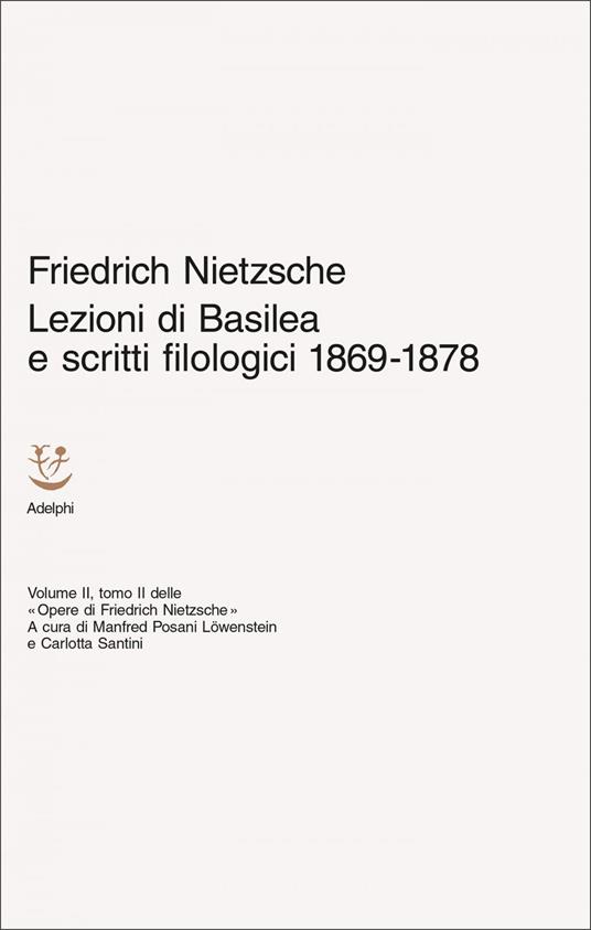 Lezioni di Basilea e scritti filologici 1869-1878. Opere di Friedrich Nietzsche. Vol. 2/2 - Friedrich Nietzsche,Manfred Posani Löwenstein,Carlotta Santini - ebook