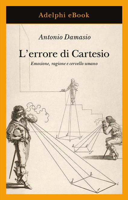 L’errore di Cartesio - Antonio Damasio - ebook