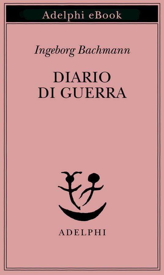 Diario di guerra - Ingeborg Bachmann,Hans Müller,Elisabetta Dell'Anna Ciancia - ebook