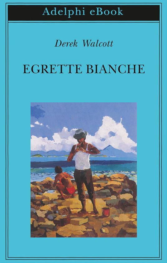 Egrette bianche - Derek Walcott,M. Campagnoli - ebook