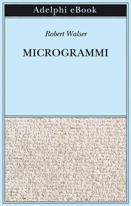 Microgrammi - Robert Walser,Lucas Marco Gisi,Reto Sorg,Peter Stocker - ebook