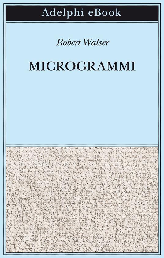 Microgrammi - Robert Walser,Lucas Marco Gisi,Reto Sorg,Peter Stocker - ebook