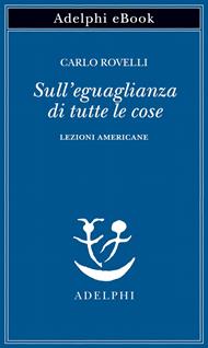 Sull'eguaglianza di tutte le cose. Lezioni americane