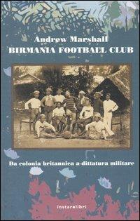 Birmania Football Club. Da colonia britannica a dittatura militare - Andrew Marshall - 3