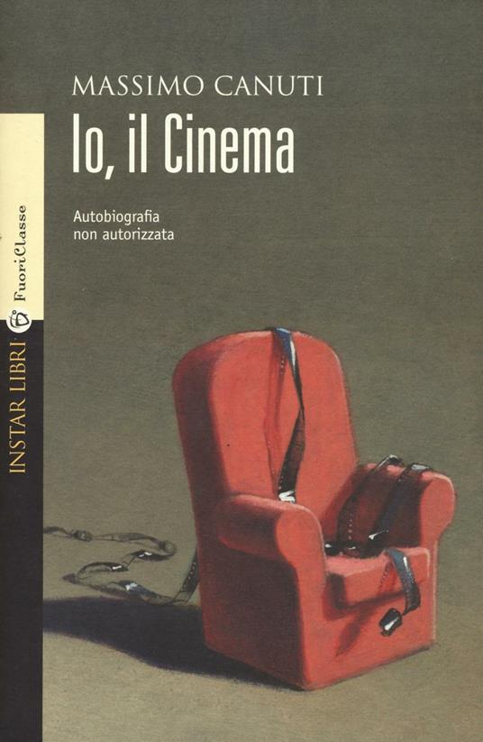 Io, il cinema. Autobiografia non autorizzata - Massimo Canuti - copertina