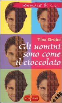 Gli uomini sono come il cioccolato - Tina Grube - copertina
