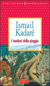 I tamburi nella pioggia - Ismail Kadaré - copertina