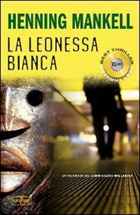 La leonessa bianca. Le inchieste del commissario Wallander. Vol. 3 - Henning Mankell - copertina