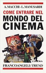 Come entrare nel mondo del cinema. Le professioni del set, le specializzazioni richieste, le scuole da frequentare, i concorsi...