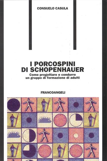I porcospini di Schopenhauer. Come progettare e condurre un gruppo di formazione di adulti - Consuelo Casula - copertina