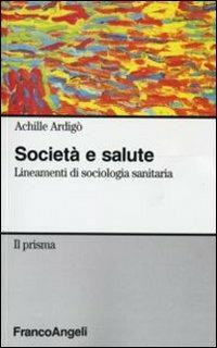 Società e salute. Lineamenti di sociologia sanitaria - Achille Ardigò - copertina