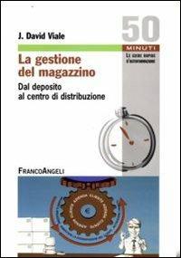 La gestione del magazzino. Dal deposito al centro di distribuzione - J. David Viale - copertina