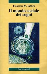 Il mondo sociale dei sogni - Francesco Maria Battisti - copertina