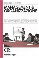 Management & organizzazione. Dai protagonisti del successo aziendale alla progettazione degli organigrammi