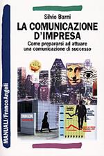 La comunicazione d'impresa. Come prepararsi ad attuare una comunicazione di successo