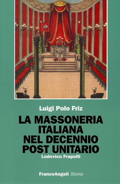 La massoneria italiana del decennio post unitario - Luigi Polo Friz - copertina