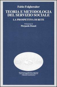 Teoria e metodologia del servizio sociale. La prospettiva di rete - Fabio Folgheraiter - copertina